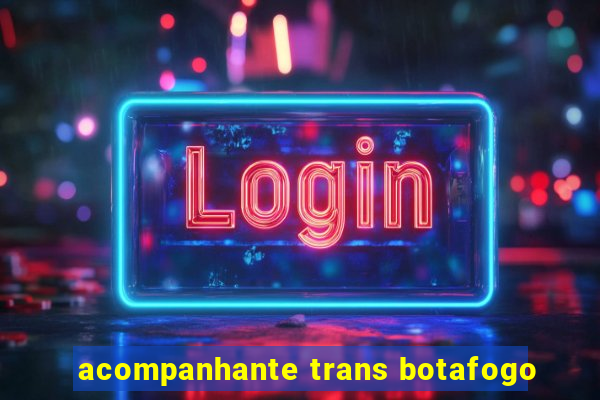 acompanhante trans botafogo